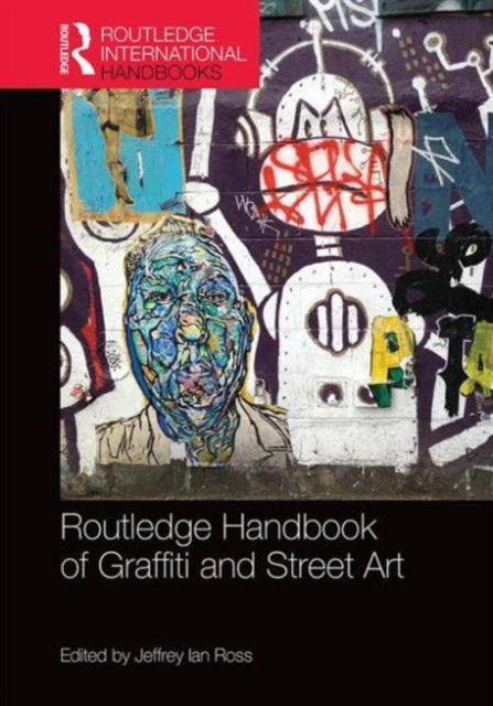 Book cover of: Routledge Handbook of Graffiti and Street Art. By: Jeffrey Ian Ross