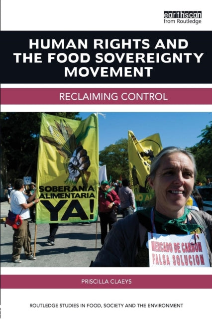Book cover of: Human Rights and the Food Sovereignty Movement. By: Priscilla Claeys