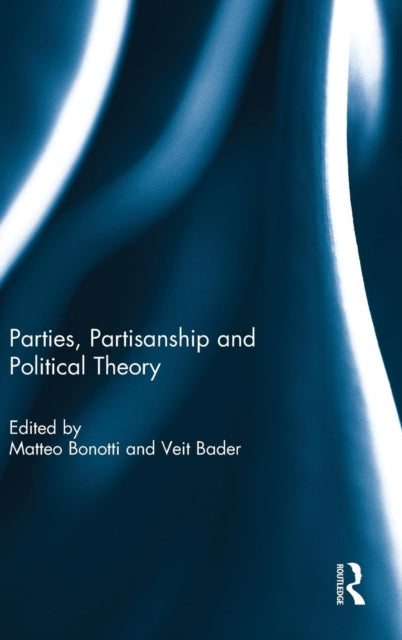 Book cover of: Parties, Partisanship and Political Theory. By: Matteo Bonotti