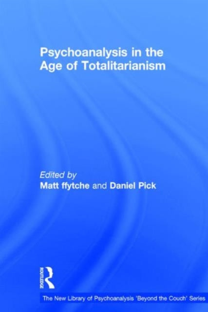 Book cover of: Psychoanalysis in the Age of Totalitarianism. By: Matt ffytche