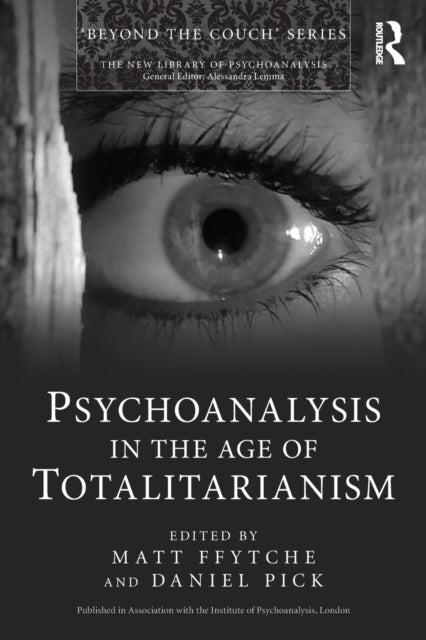 Book cover of: Psychoanalysis in the Age of Totalitarianism. By: Matt ffytche