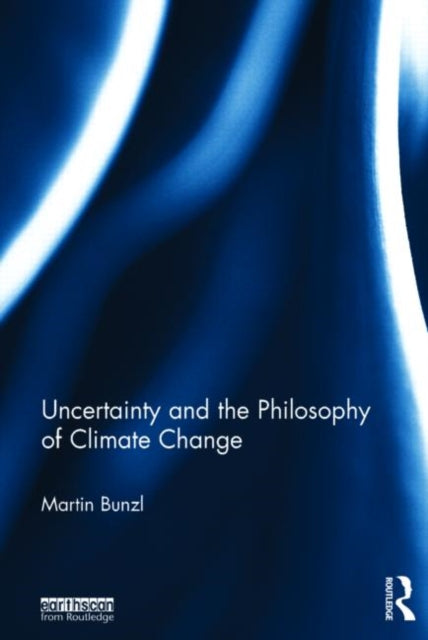 Book cover of: Uncertainty and the Philosophy of Climate Change. By: Martin Bunzl