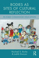 Book cover of: Bodies as Sites of Cultural Reflection in Early Childhood Education. By: Rachael S. Burke