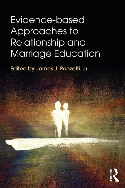 Book cover of: Evidence-based Approaches to Relationship and Marriage Education. By: Ponzetti, James J., Jr.