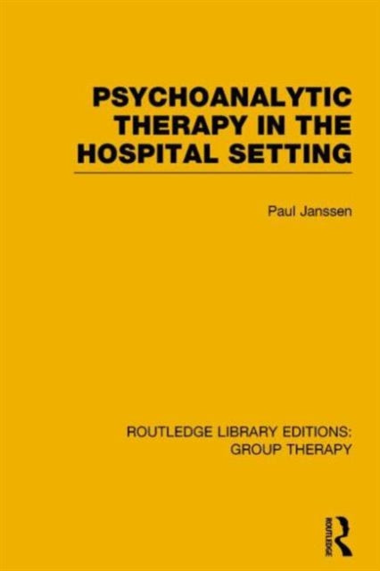 Book cover of: Psychoanalytic Therapy in the Hospital Setting (RLE: Group Therapy). By: Paul L. Janssen