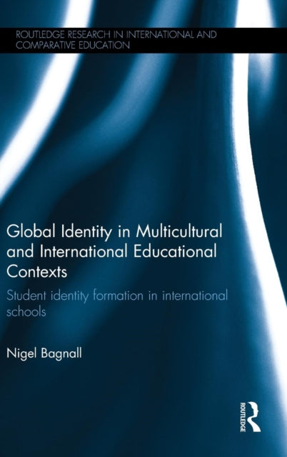 Book cover of: Global Identity in Multicultural and International Educational Contexts. By: Nigel Bagnall
