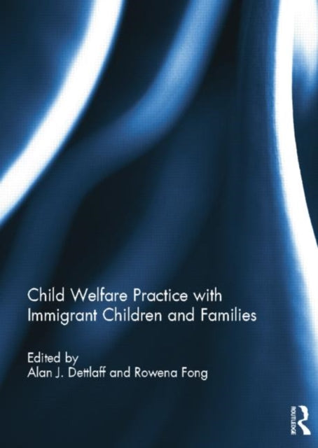 Book cover of: Child Welfare Practice with Immigrant Children and Families. By: Alan Dettlaff