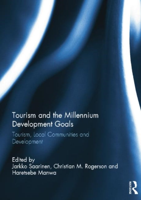 Book cover of: Tourism and the Millennium Development Goals. By: Jarkko Saarinen
