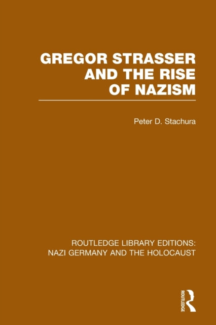 Book cover of: Gregor Strasser and the Rise of Nazism (RLE Nazi Germany & Holocaust). By: Peter D. Stachura
