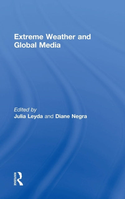 Book cover of: Extreme Weather and Global Media. By: Julia Leyda