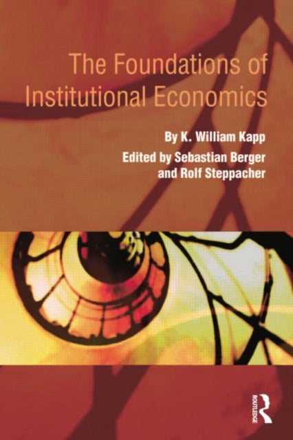 Book cover of: Foundations of Institutional Economics. By: K. William Kapp