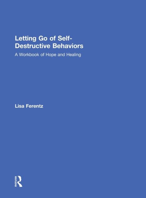 Book cover of: Letting Go of Self-Destructive Behaviors. By: Lisa Ferentz