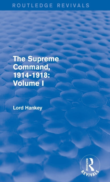 Book cover of: Supreme Command, 1914-1918 (Routledge Revivals). By: Lord Hankey