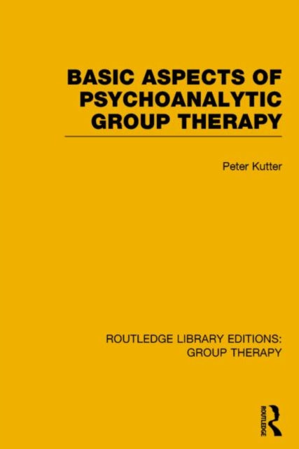 Book cover of: Basic Aspects of Psychoanalytic Group Therapy (RLE: Group Therapy). By: Peter Kutter