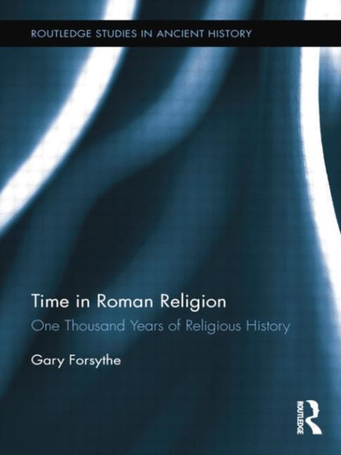 Book cover of: Time in Roman Religion. By: Gary Forsythe