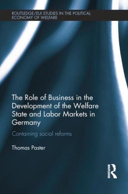 Book cover of: Role of Business in the Development of the Welfare State and Labor Markets in Germany. By: Thomas Paster