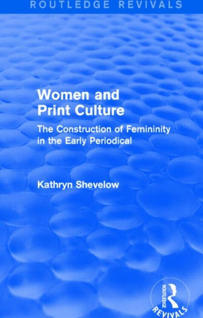 Book cover of: Women and Print Culture (Routledge Revivals). By: Kathryn Shevelow