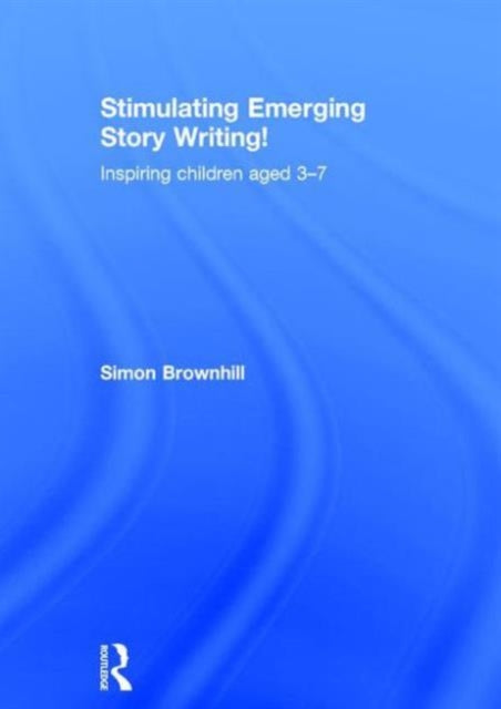 Book cover of: Stimulating Emerging Story Writing!. By: Simon Brownhill