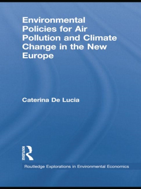 Book cover of: Environmental Policies for Air Pollution and Climate Change in the New Europe. By: Caterina De Lucia