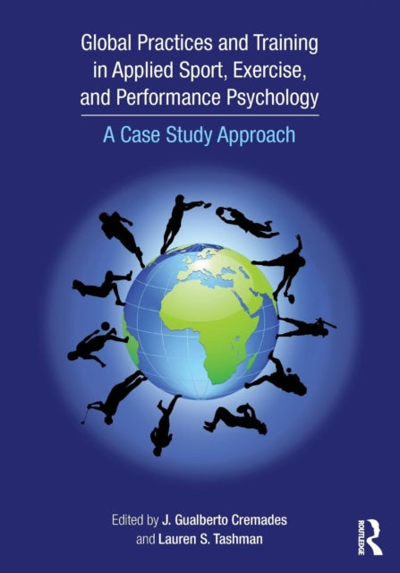 Book cover of: Global Practices and Training in Applied Sport, Exercise, and Performance Psychology. By: J. Gualberto Cremades