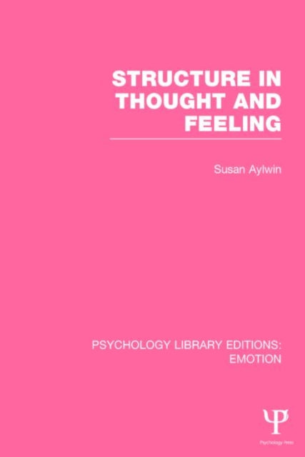 Book cover of: Structure in Thought and Feeling (PLE: Emotion). By: Susan Aylwin