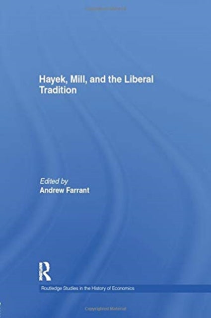 Book cover of: Hayek, Mill and the Liberal Tradition. By: Andrew Farrant