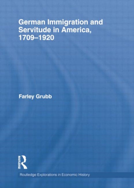 Book cover of: German Immigration and Servitude in America, 1709-1920. By: Farley Grubb