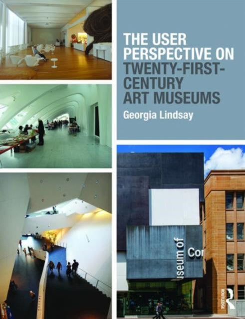 Book cover of: User Perspective on Twenty-First-Century Art Museums. By: Georgia Lindsay