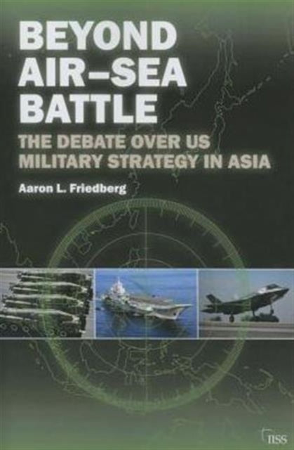 Book cover of: Beyond Air–Sea Battle. By: Aaron L. Friedberg
