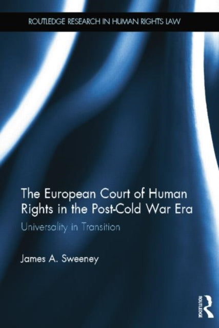 Book cover of: European Court of Human Rights in the Post-Cold War Era. By: James A. Sweeney