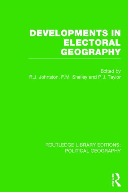 Book cover of: Developments in Electoral Geography (Routledge Library Editions: Political Geography). By: Ron Johnston