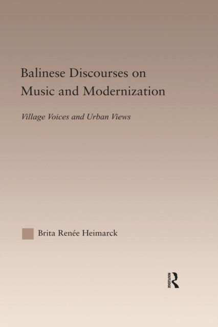 Book cover of: Balinese Discourses on Music and Modernization. By: Brita Renee Heimarck