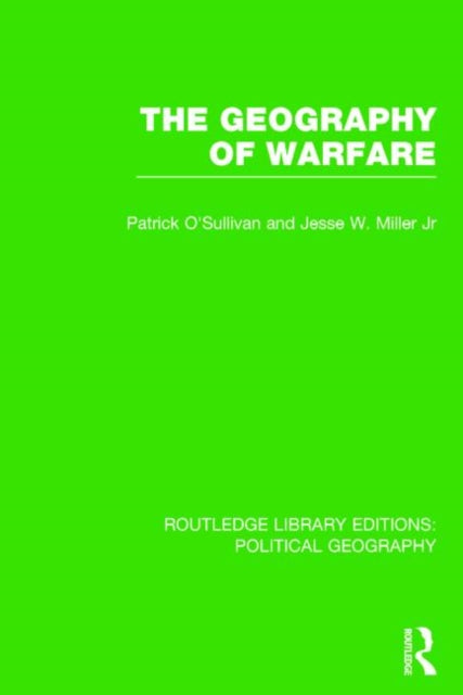 Book cover of: Geography of Warfare (Routledge Library Editions: Political Geography). By: Pat O'Sullivan