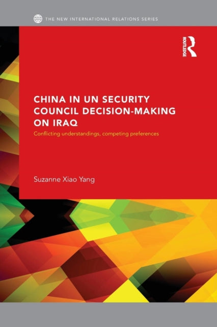 Book cover of: China in UN Security Council Decision-Making on Iraq. By: Suzanne Xiao Yang