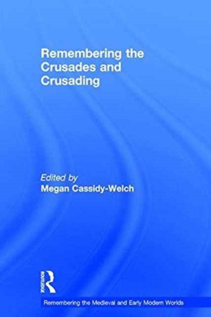 Book cover of: Remembering the Crusades and Crusading. By: Megan Cassidy-Welch