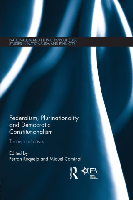 Book cover of: Federalism, Plurinationality and Democratic Constitutionalism. By: Ferran Requejo