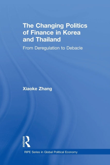 Book cover of: Changing Politics of Finance in Korea and Thailand. By: Xiaoke Zhang