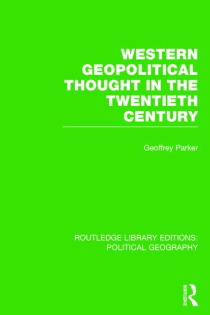Book cover of: Western Geopolitical Thought in the Twentieth Century (Routledge Library Editions: Political Geography). By: Geoffrey Parker