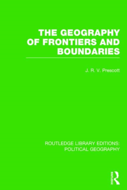 Book cover of: Geography of Frontiers and Boundaries. By: J. R. V. Prescott