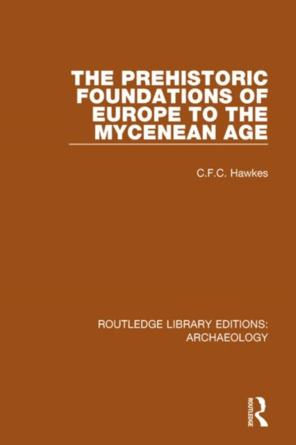 Book cover of: Prehistoric Foundations of Europe to the Mycenean Age. By: C.F.C. Hawkes