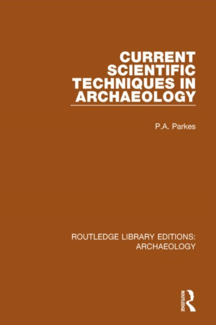 Book cover of: Current Scientific Techniques in Archaeology. By: P. A. Parkes
