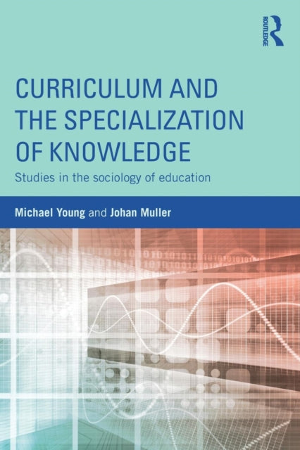 Book cover of: Curriculum and the Specialization of Knowledge. By: Michael Young
