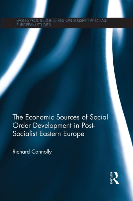Book cover of: Economic Sources of Social Order Development in Post-Socialist Eastern Europe. By: Richard Connolly