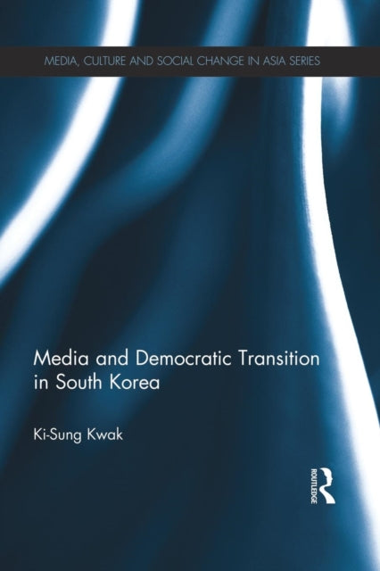 Book cover of: Media and Democratic Transition in South Korea. By: Ki-Sung Kwak