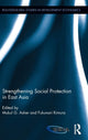 Book cover of: Strengthening Social Protection in East Asia. By: Mukul Mukul Asher
