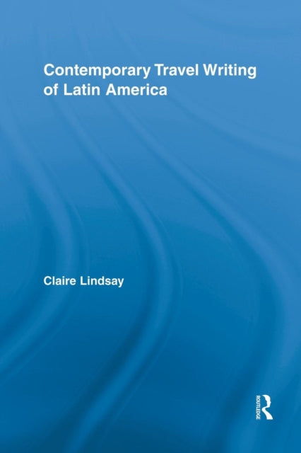 Book cover of: Contemporary Travel Writing of Latin America. By: Claire Lindsay