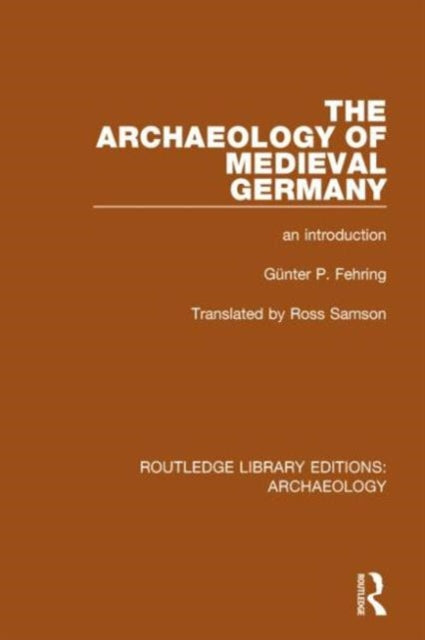 Book cover of: Archaeology of Medieval Germany. By: Günter P. Fehring