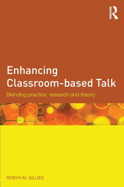 Book cover of: Enhancing Classroom-based Talk. By: Robyn M. Gillies