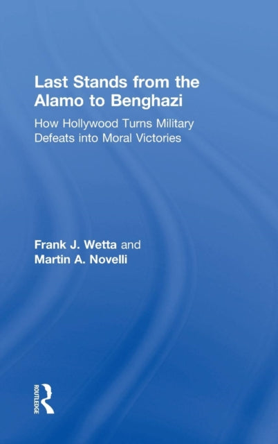 Book cover of: Last Stands from the Alamo to Benghazi. By: Frank Wetta