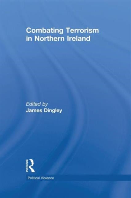 Book cover of: Combating Terrorism in Northern Ireland. By: James Dingley